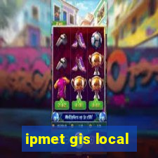 ipmet gis local